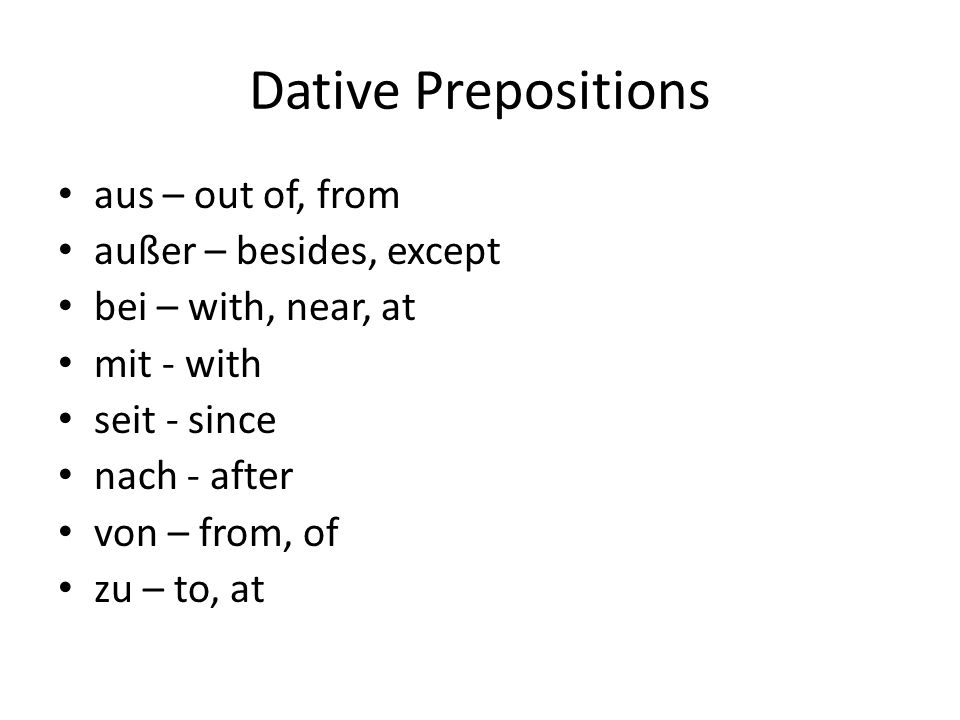 Dative Prepositions aus – out of, from außer – besides, except