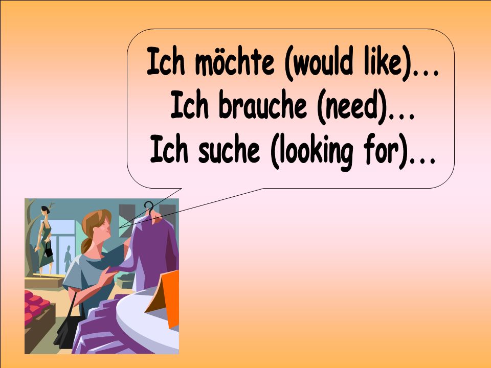 Ich möchte (would like)... Ich suche (looking for)...