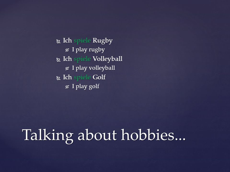 Talking about hobbies... Ich spiele Rugby Ich spiele Volleyball