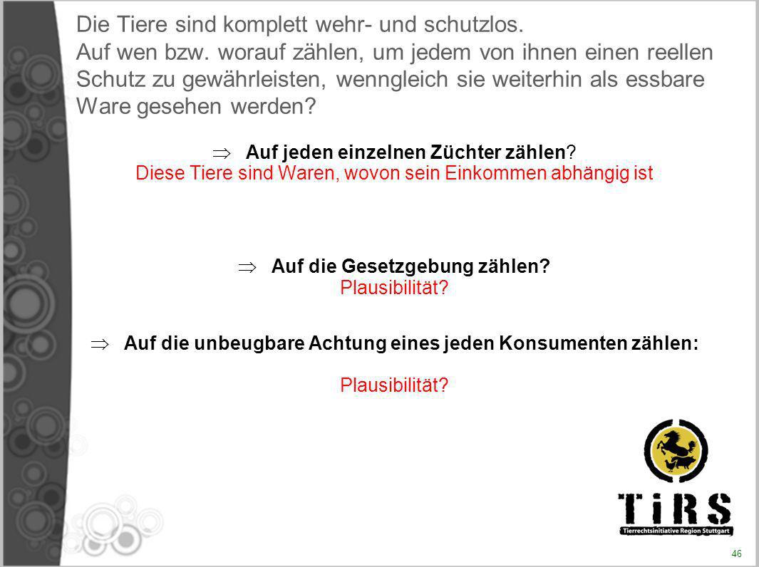 Die Tiere sind komplett wehr- und schutzlos. Auf wen bzw