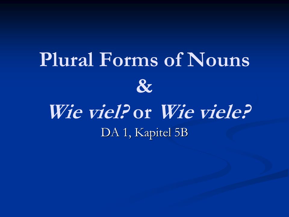 Plural Forms of Nouns & Wie viel or Wie viele