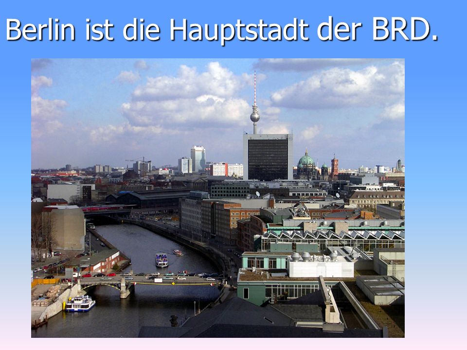 Berlin ist die Hauptstadt der BRD.