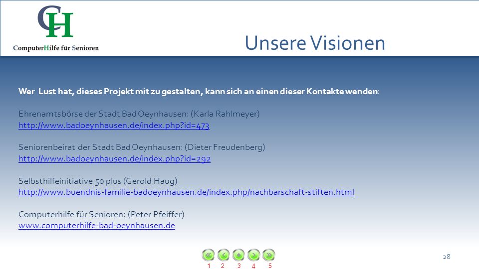 Unsere Visionen Wer Lust hat, dieses Projekt mit zu gestalten, kann sich an einen dieser Kontakte wenden: