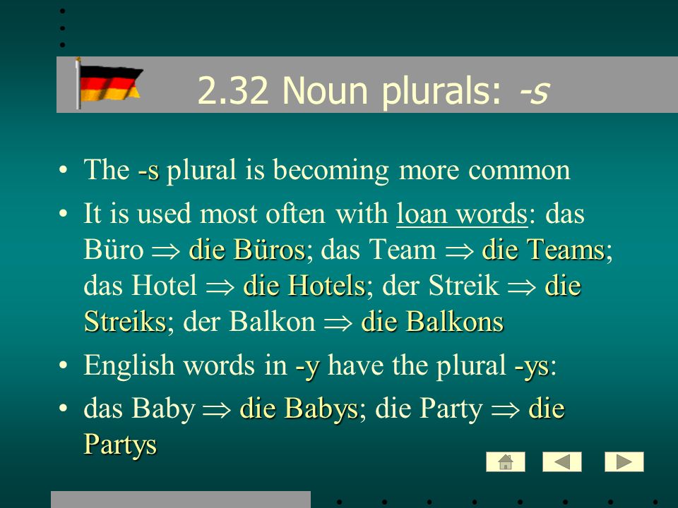 2.32 Noun plurals: -s The -s plural is becoming more common