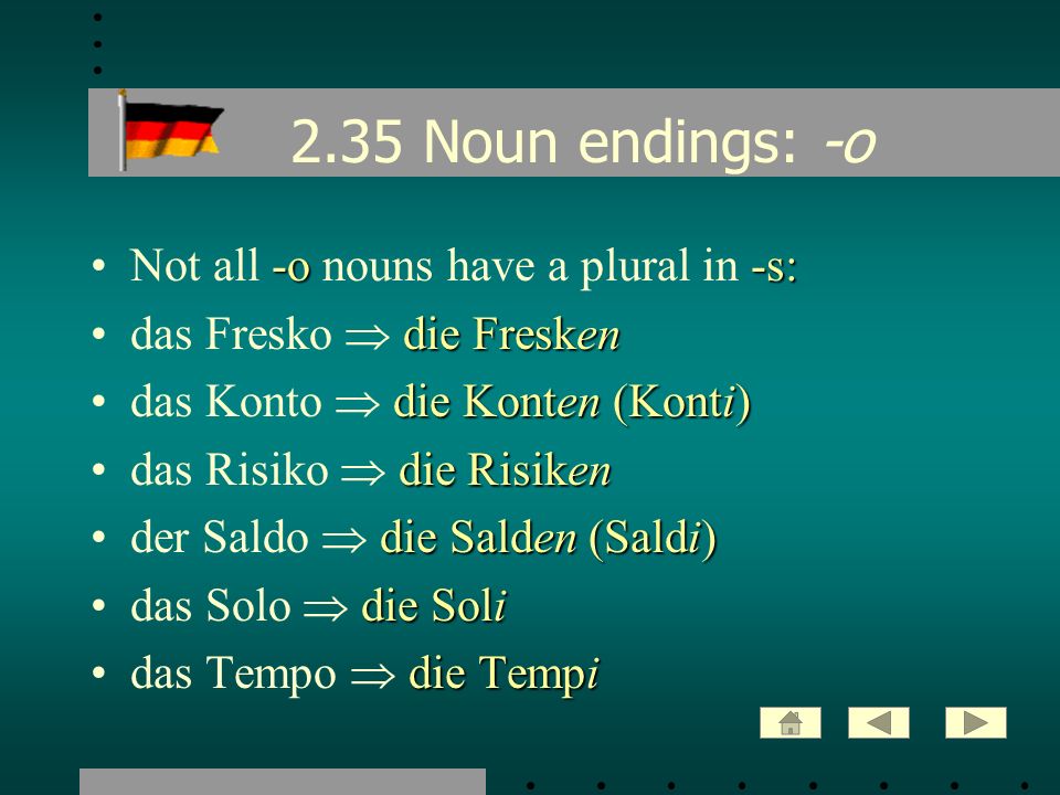 2.35 Noun endings: -o Not all -o nouns have a plural in -s: