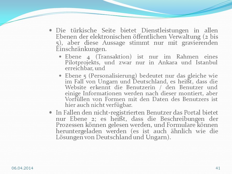 Die türkische Seite bietet Dienstleistungen in allen Ebenen der elektronischen öffentlichen Verwaltung (2 bis 5), aber diese Aussage stimmt nur mit gravierenden Einschränkungen.