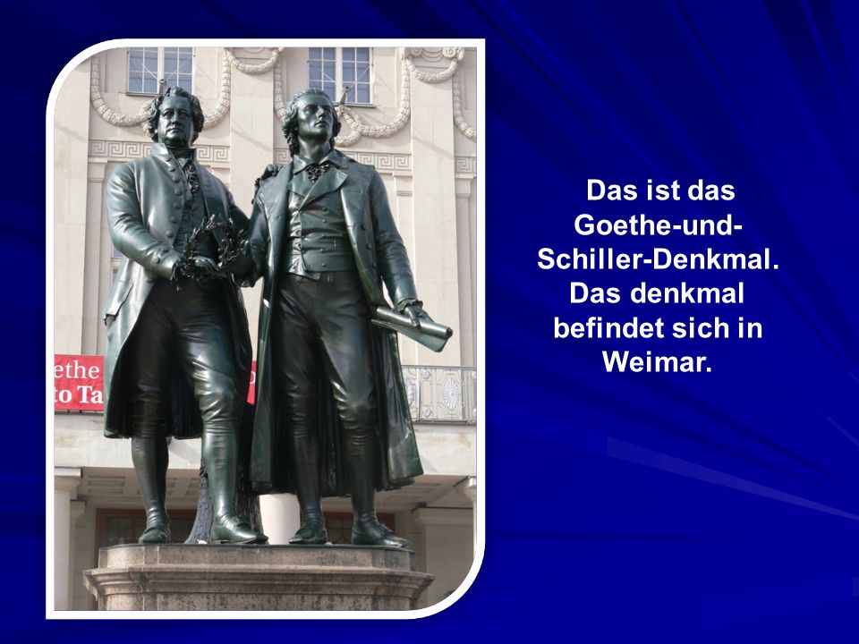 Das ist das Goethe-und-Schiller-Denkmal