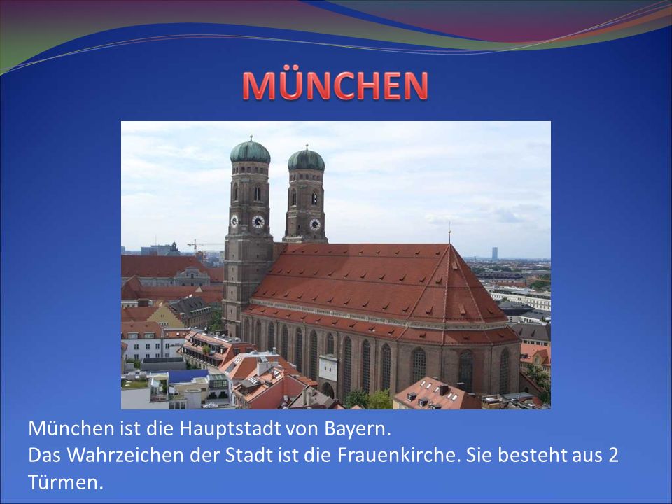 München ist die Hauptstadt von Bayern.