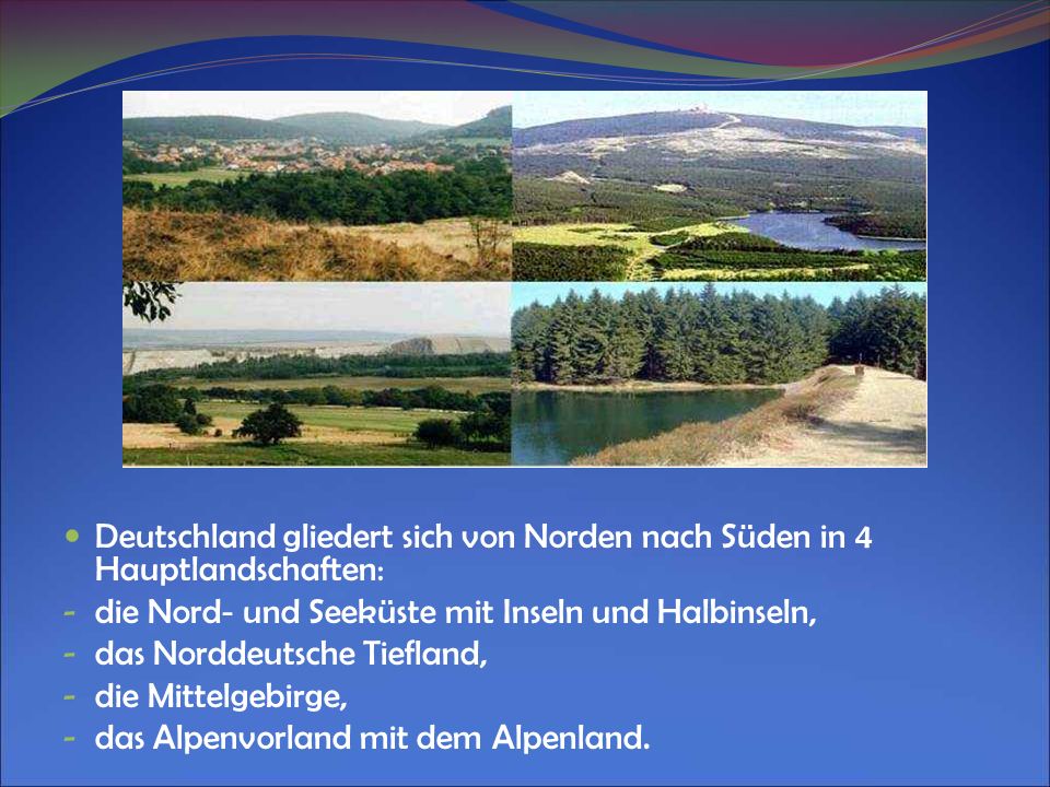 Deutschland gliedert sich von Norden nach Süden in 4 Hauptlandschaften: