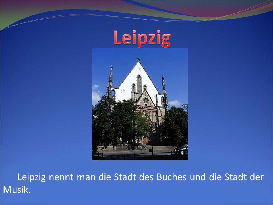 Leipzig nennt man die Stadt des Buches und die Stadt der Musik.