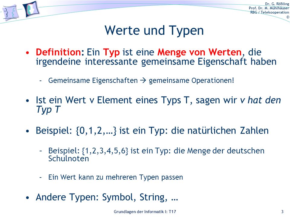 Werte und Typen Definition: Ein Typ ist eine Menge von Werten, die irgendeine interessante gemeinsame Eigenschaft haben.