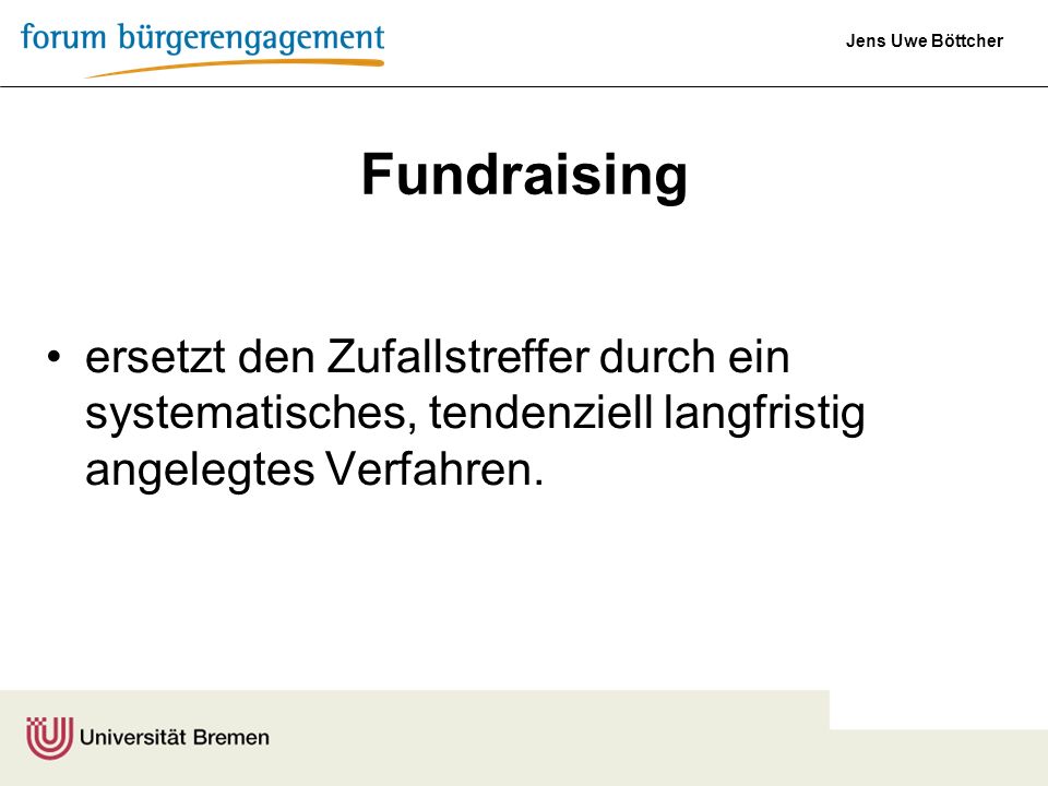 Fundraising ersetzt den Zufallstreffer durch ein systematisches, tendenziell langfristig angelegtes Verfahren.