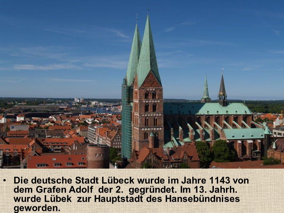Die deutsche Stadt Lübeck wurde im Jahre 1143 von dem Grafen Adolf der 2.
