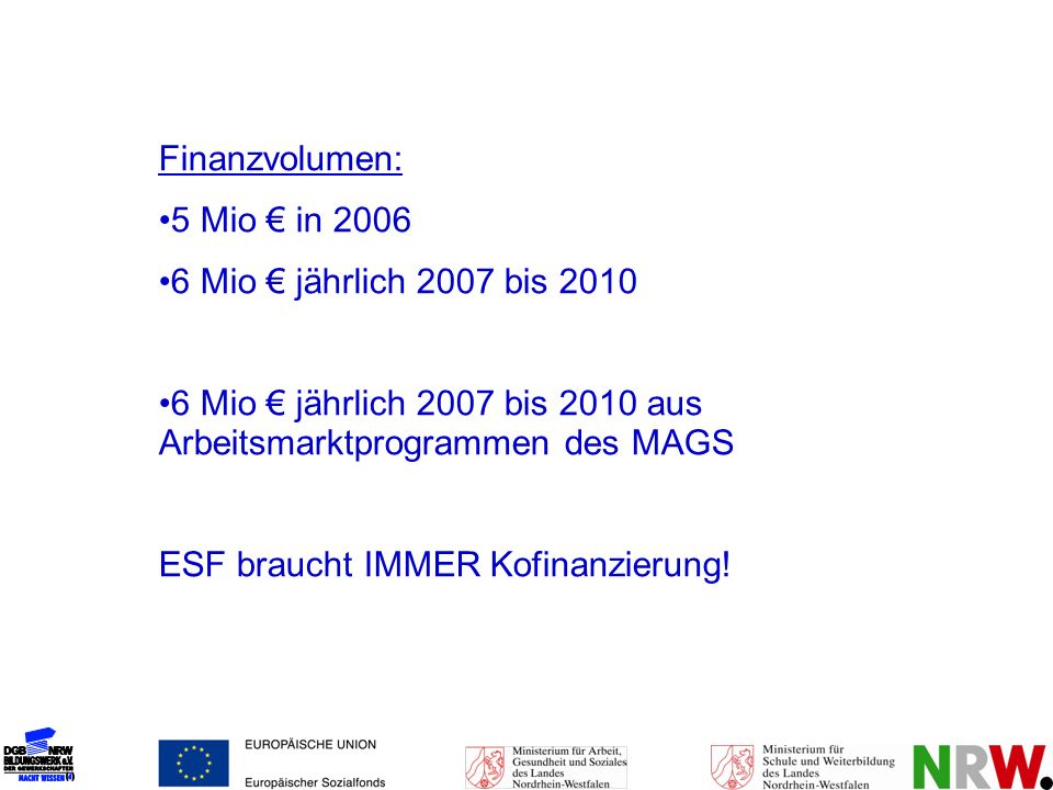 Finanzvolumen: 5 Mio € in Mio € jährlich 2007 bis Mio € jährlich 2007 bis 2010 aus Arbeitsmarktprogrammen des MAGS.