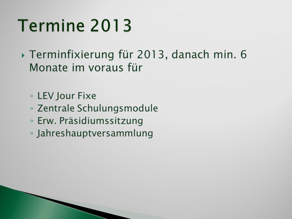 Termine 2013 Terminfixierung für 2013, danach min. 6 Monate im voraus für. LEV Jour Fixe. Zentrale Schulungsmodule.