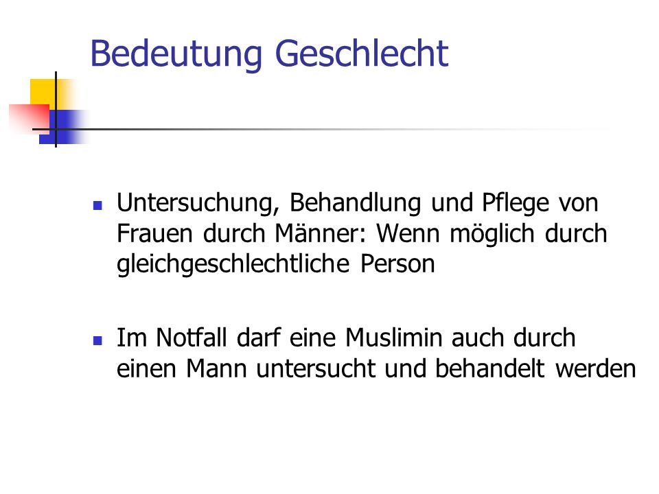 Bedeutung Geschlecht Untersuchung, Behandlung und Pflege von Frauen durch Männer: Wenn möglich durch gleichgeschlechtliche Person.