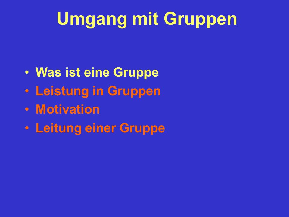 Umgang mit Gruppen Was ist eine Gruppe Leistung in Gruppen Motivation