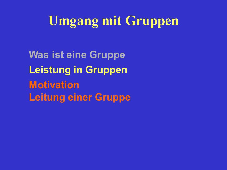 Umgang mit Gruppen Was ist eine Gruppe Leistung in Gruppen Motivation