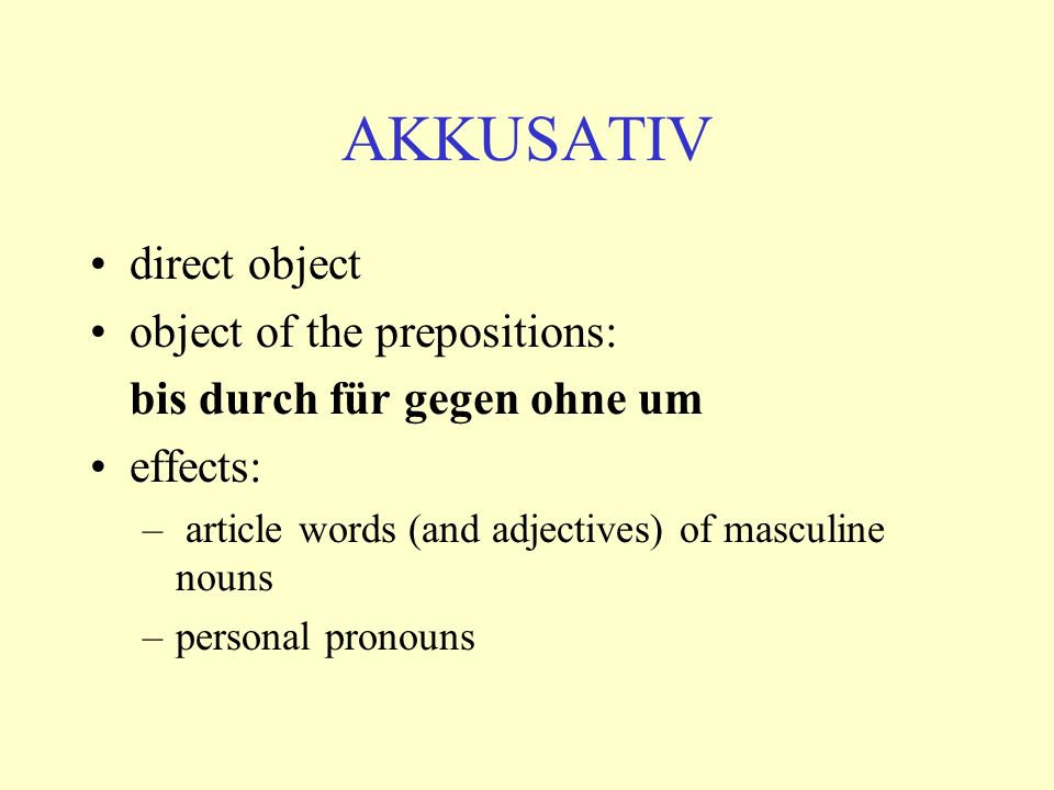 AKKUSATIV direct object object of the prepositions: