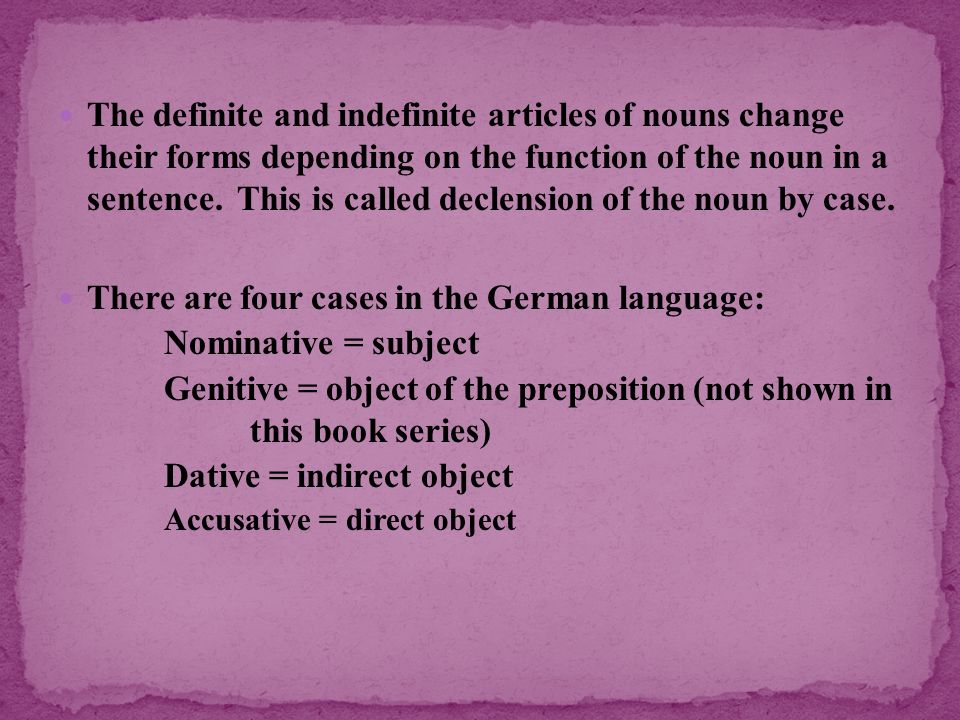 There are four cases in the German language: Nominative = subject