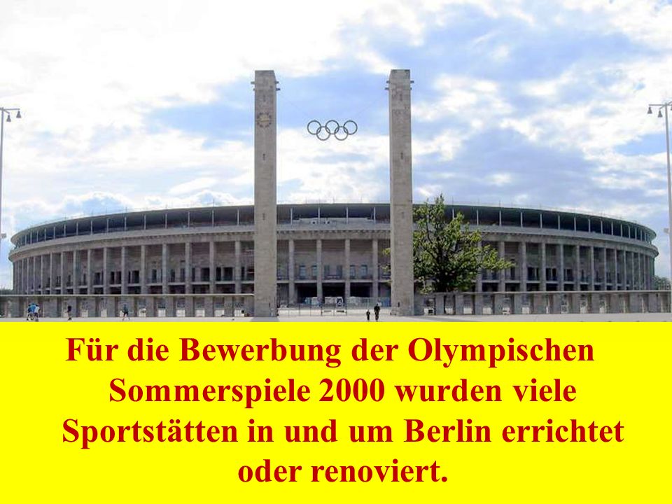 Für die Bewerbung der Olympischen Sommerspiele 2000 wurden viele Sportstätten in und um Berlin errichtet oder renoviert.