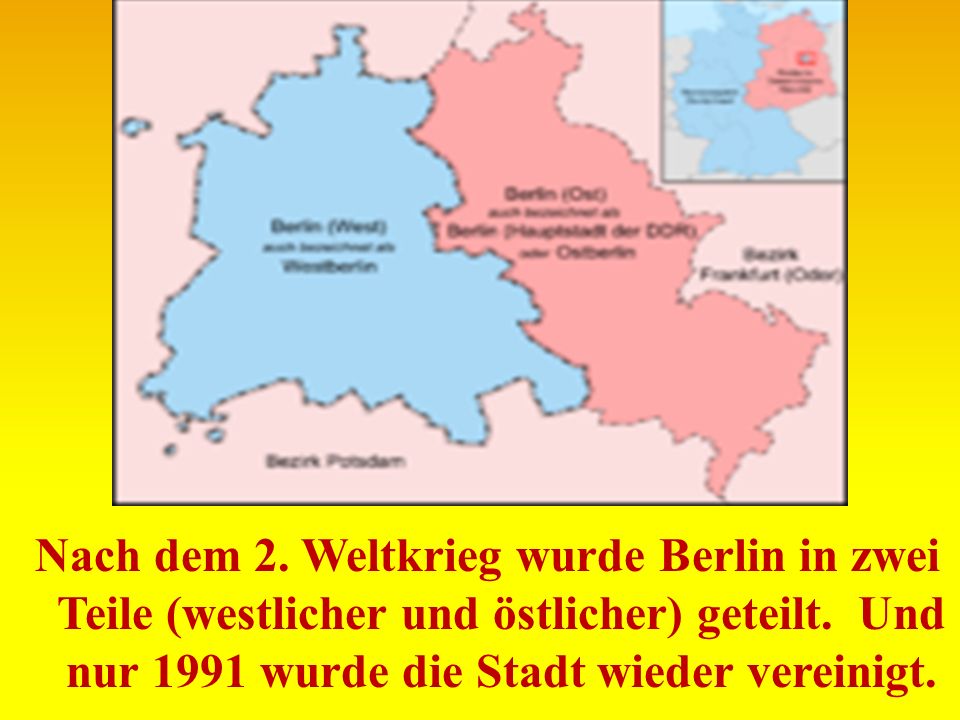 Nach dem 2. Weltkrieg wurde Berlin in zwei Teile (westlicher und östlicher) geteilt.