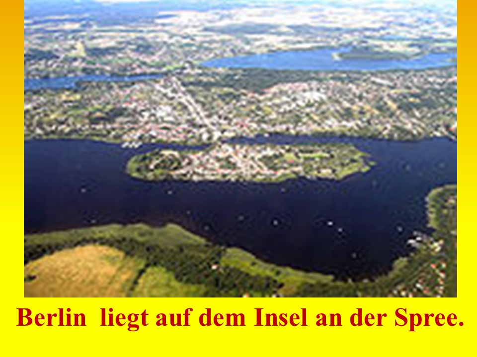 Berlin liegt auf dem Insel an der Spree.