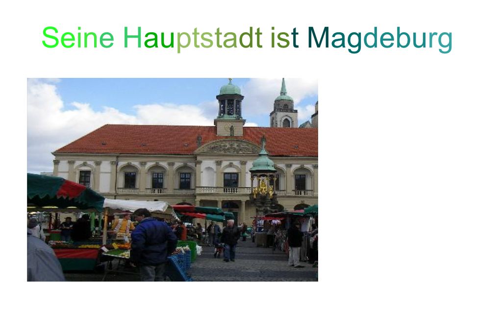 Seine Hauptstadt ist Magdeburg
