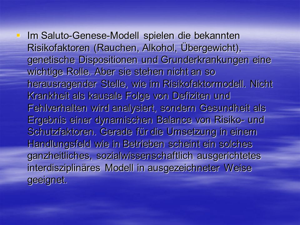 Im Saluto-Genese-Modell spielen die bekannten Risikofaktoren (Rauchen, Alkohol, Übergewicht), genetische Dispositionen und Grunderkrankungen eine wichtige Rolle.