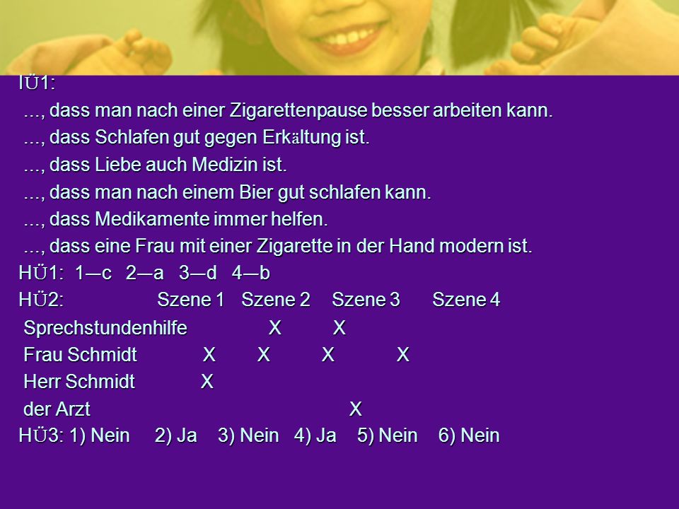 IÜ1: ..., dass man nach einer Zigarettenpause besser arbeiten kann. ..., dass Schlafen gut gegen Erkältung ist.