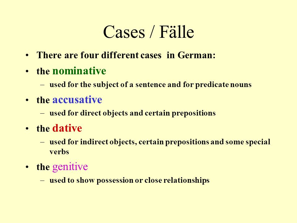 Cases / Fälle There are four different cases in German: the nominative