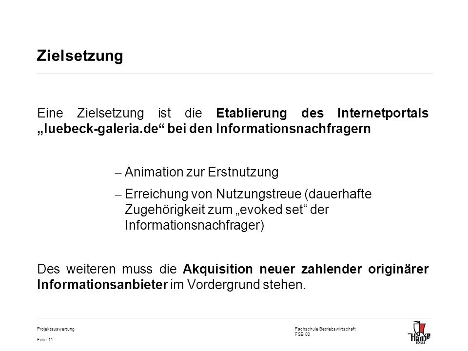Zielsetzung Eine Zielsetzung ist die Etablierung des Internetportals „luebeck-galeria.de bei den Informationsnachfragern.