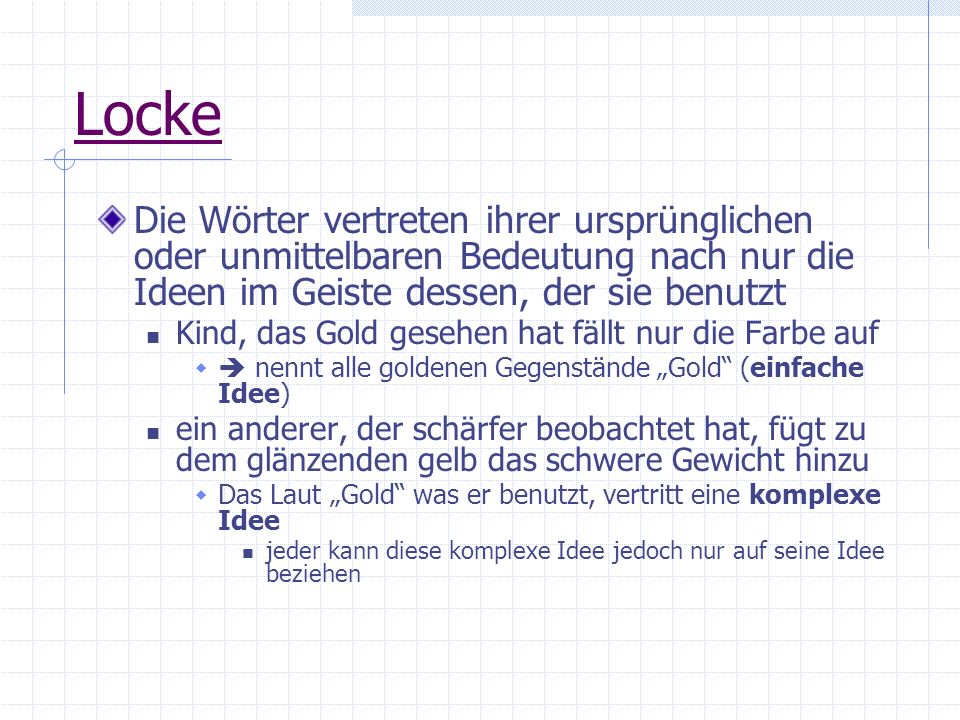Locke Die Wörter vertreten ihrer ursprünglichen oder unmittelbaren Bedeutung nach nur die Ideen im Geiste dessen, der sie benutzt.