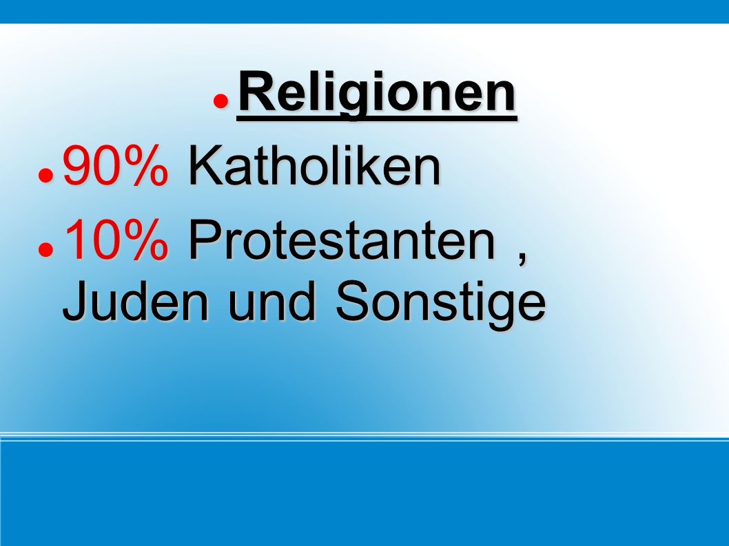 Religionen 90% Katholiken 10% Protestanten , Juden und Sonstige
