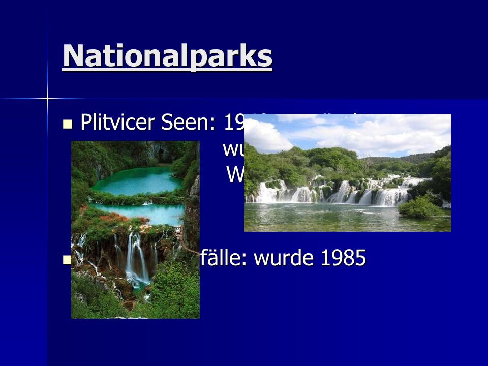 Nationalparks Plitvicer Seen: 1949 gegründet; wurde 1979 UNESCO Weltkulturerbe.