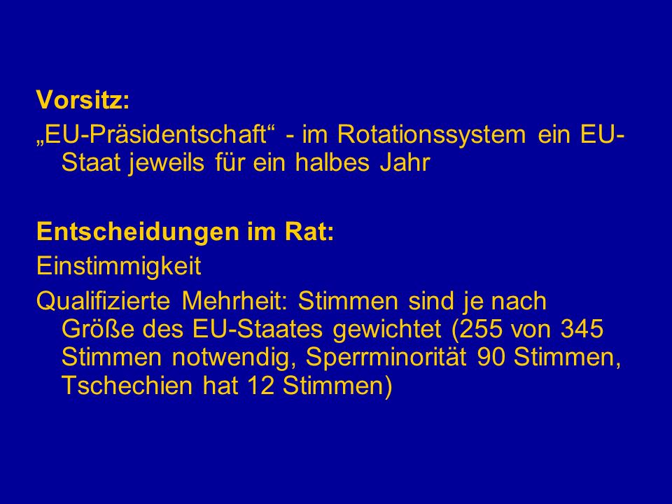 Vorsitz: „EU-Präsidentschaft - im Rotationssystem ein EU-Staat jeweils für ein halbes Jahr. Entscheidungen im Rat: