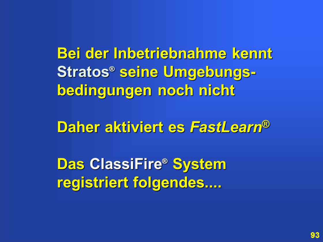 Bei der Inbetriebnahme kennt Stratos® seine Umgebungs-bedingungen noch nicht. Daher aktiviert es FastLearn®