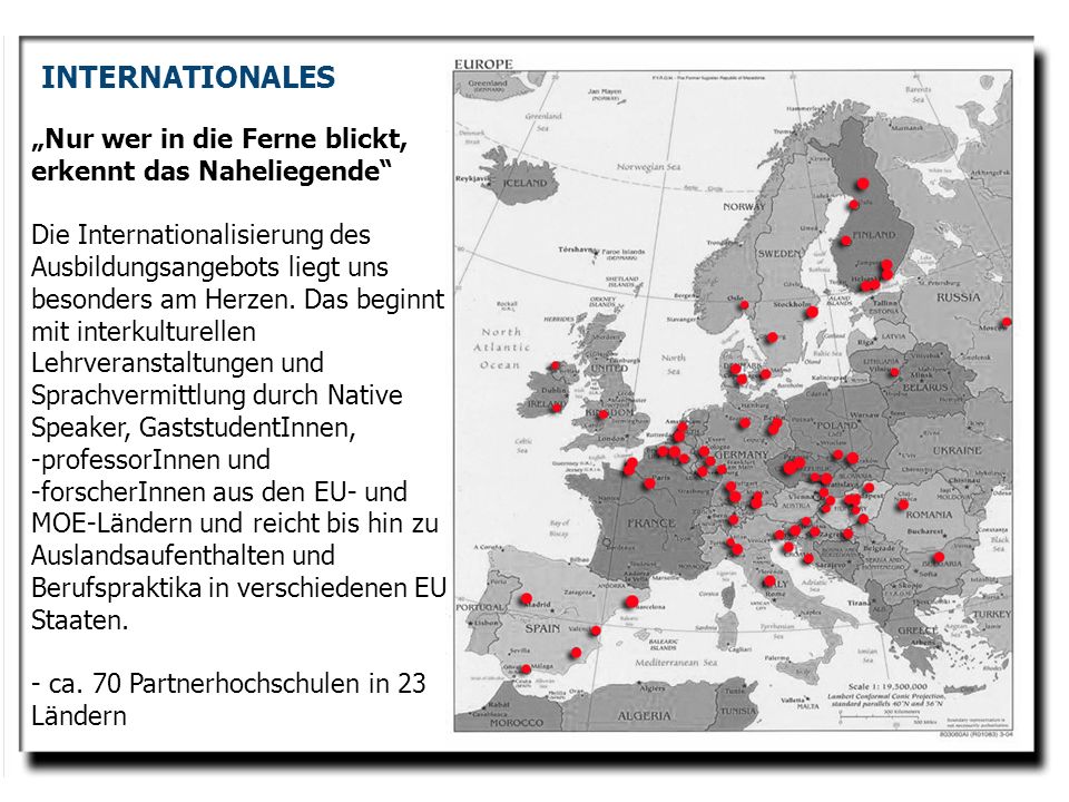 INTERNATIONALES „Nur wer in die Ferne blickt, erkennt das Naheliegende Die Internationalisierung des Ausbildungsangebots liegt uns.