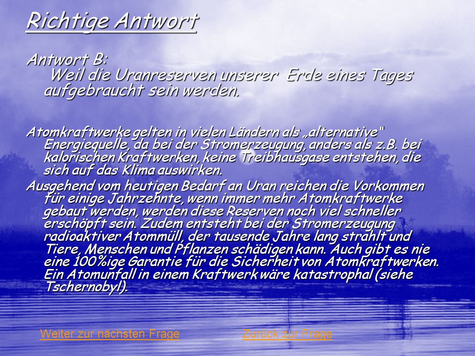 Richtige Antwort Antwort B: Weil die Uranreserven unserer Erde eines Tages aufgebraucht sein werden.