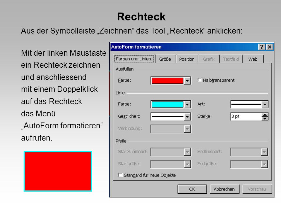 Rechteck Aus der Symbolleiste „Zeichnen das Tool „Rechteck anklicken: Mit der linken Maustaste. ein Rechteck zeichnen.