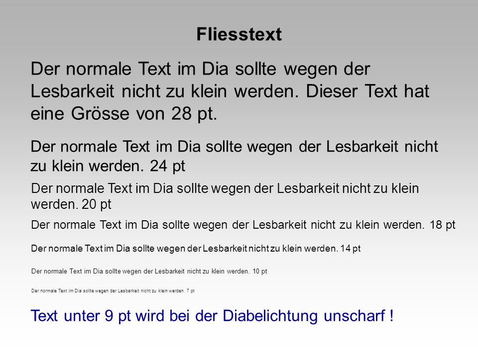 Fliesstext Der normale Text im Dia sollte wegen der Lesbarkeit nicht zu klein werden. Dieser Text hat eine Grösse von 28 pt.