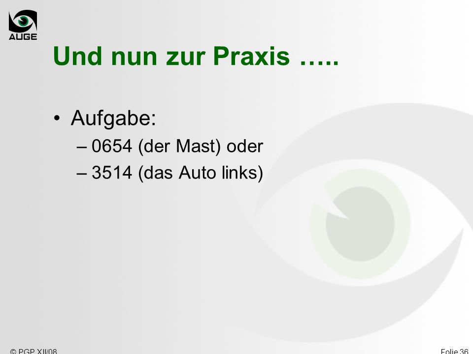 Und nun zur Praxis ….. Aufgabe: 0654 (der Mast) oder