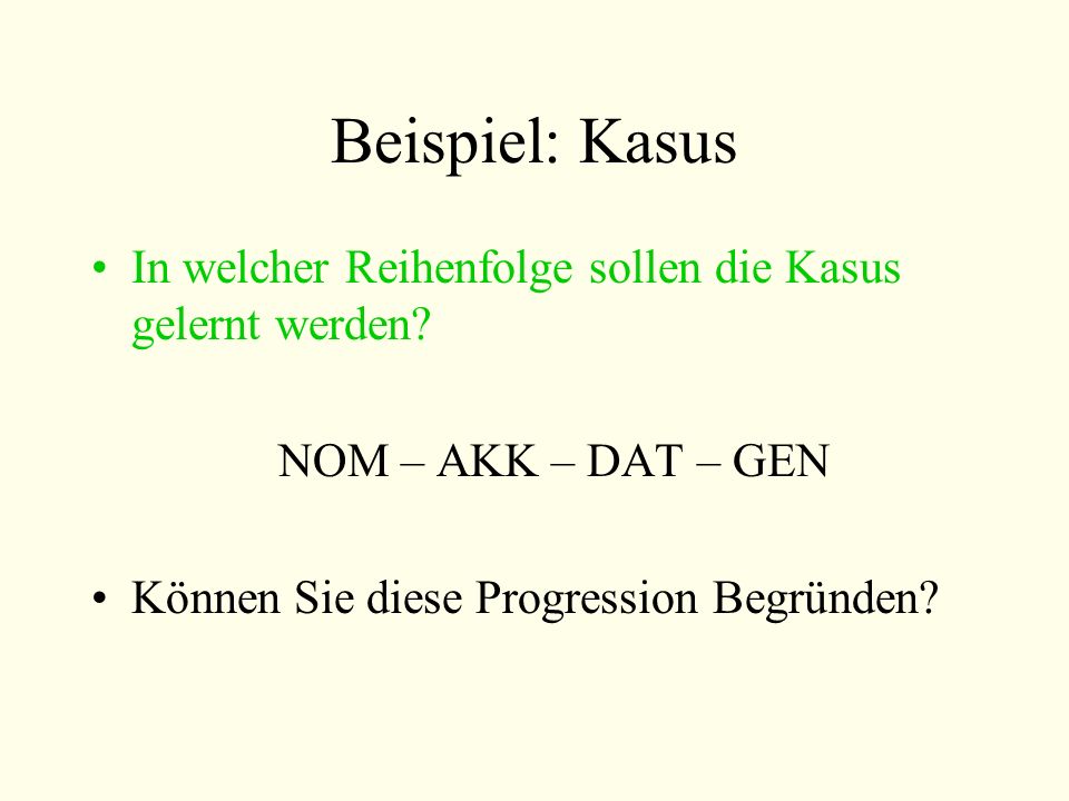 Beispiel: Kasus In welcher Reihenfolge sollen die Kasus gelernt werden.