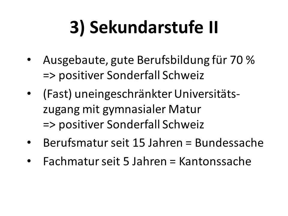 3) Sekundarstufe II Ausgebaute, gute Berufsbildung für 70 % => positiver Sonderfall Schweiz.
