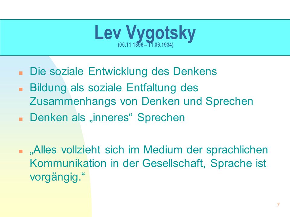 Lev Vygotsky ( – ) Die soziale Entwicklung des Denkens.