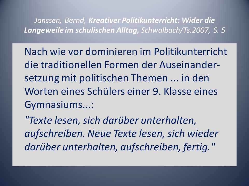 Janssen, Bernd, Kreativer Politikunterricht: Wider die Langeweile im schulischen Alltag, Schwalbach/Ts.2007, S. 5
