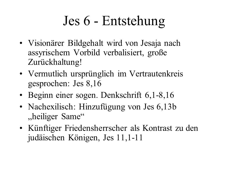 Jes 6 - Entstehung Visionärer Bildgehalt wird von Jesaja nach assyrischem Vorbild verbalisiert, große Zurückhaltung!
