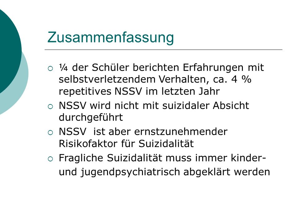 Zusammenfassung ¼ der Schüler berichten Erfahrungen mit selbstverletzendem Verhalten, ca. 4 % repetitives NSSV im letzten Jahr.