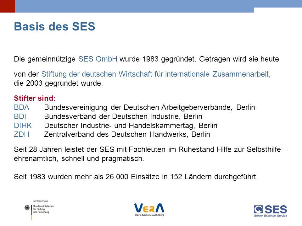 Basis des SES Die gemeinnützige SES GmbH wurde 1983 gegründet. Getragen wird sie heute.