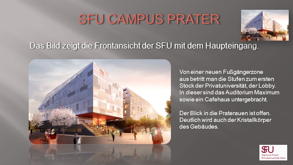 SFU CAMPUS PRATER Das Bild zeigt die Frontansicht der SFU mit dem Haupteingang. Von einer neuen Fußgängerzone.